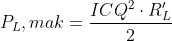 P_{L},mak=\frac{ICQ^{2}\cdot R_{L}'}{2}